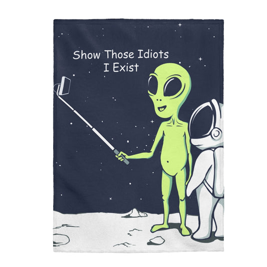 Skorter | Alien Show Those Idiots I Exist Velveteen Plush Blanket